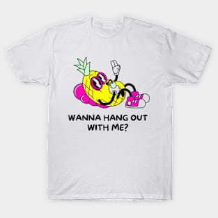 Wanna Hang Out with Me? T-Shirt